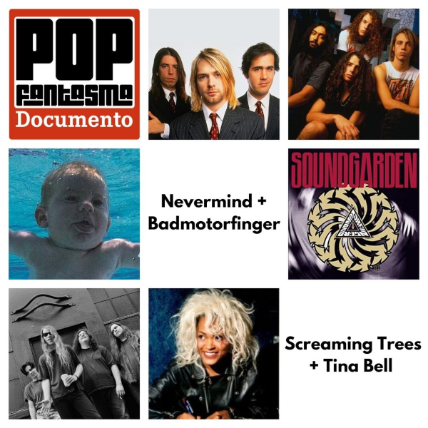 No podcast do POP FANTASMA, Nevermind + Badmotorfinger + Screaming Trees + Tina Bell