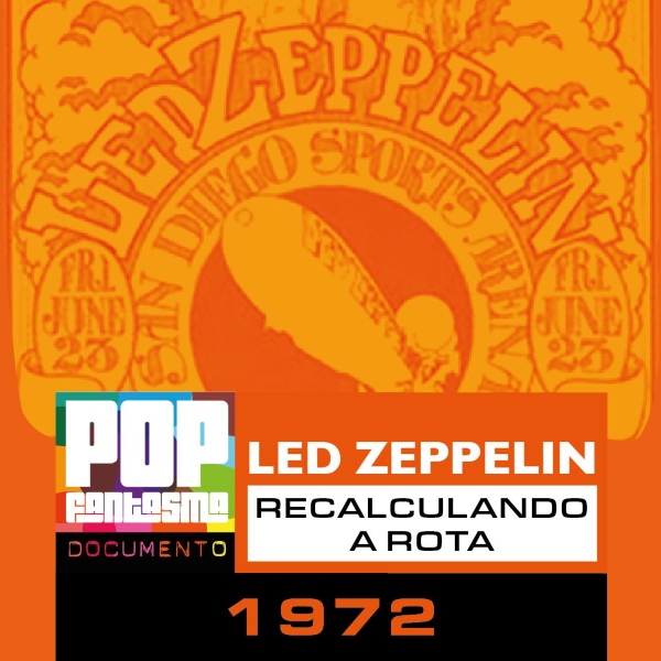No nosso podcast, o 1972 do Led Zeppelin (remake!)