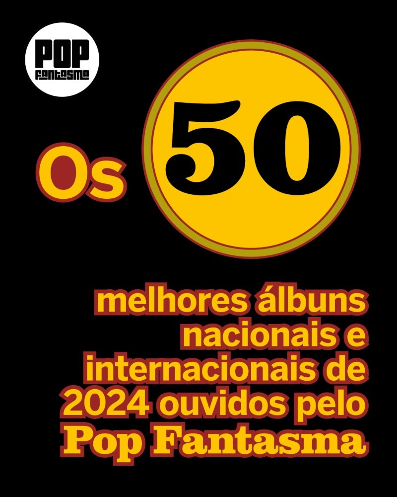 Os 50 melhores álbuns nacionais e internacionais de 2024 ouvidos pelo Pop Fantasma!