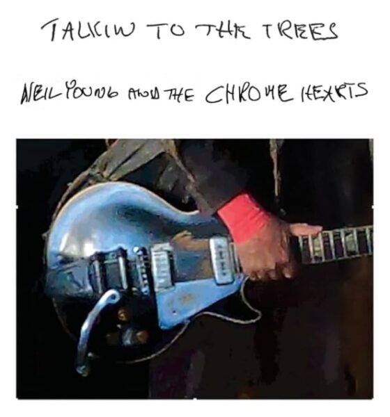 Ouvimos: Neil Young and The Chrome Hearts - "Talkin to the trees"