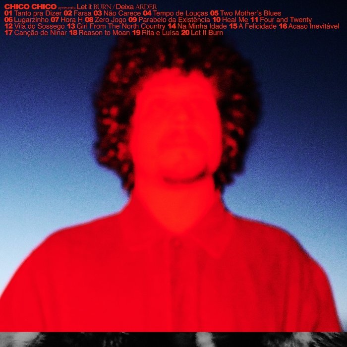 Let it burn/Deixa arder é o disco mais longo e confessional de Chico Chico: ousado, difuso no início, mas com caminhos que se revelam aos poucos.