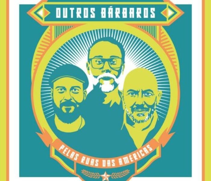 Ouvimos: Outros Bárbaros - “Pelas ruas das Américas”