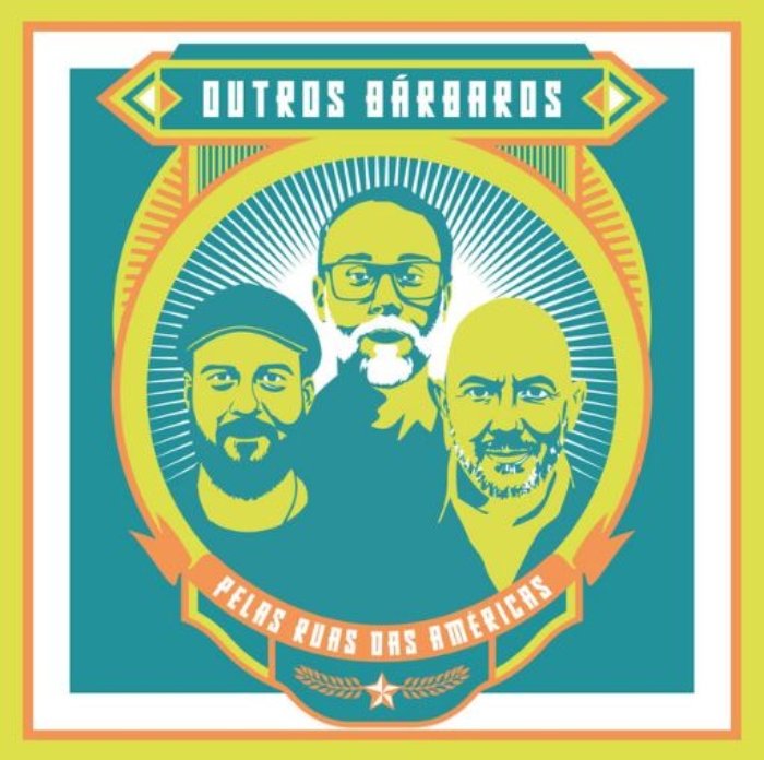 Ouvimos: Outros Bárbaros - “Pelas ruas das Américas”